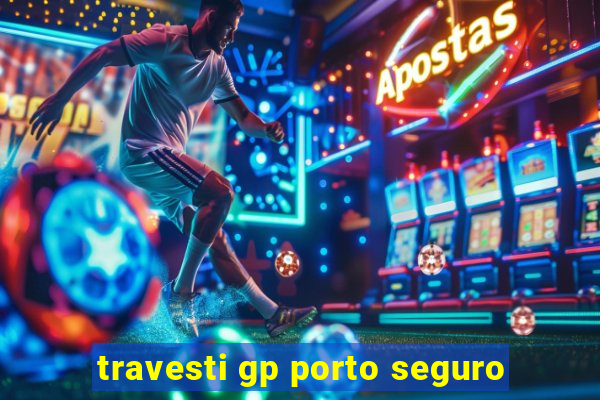 travesti gp porto seguro